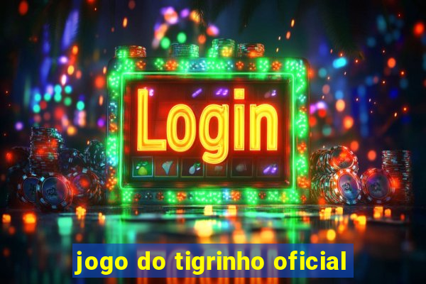 jogo do tigrinho oficial